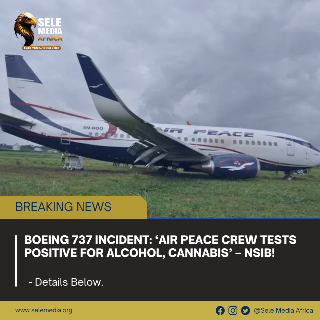BOEING 737 Incident: ‘Air Peace Crew Tests Positive for Alcohol, Cannabis’ – NSIB!