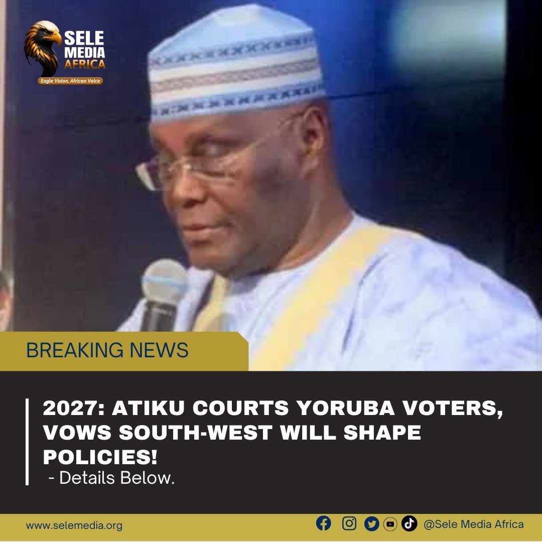 2027: Atiku Courts Yoruba Voters, Vows South-West Will Shape Policies