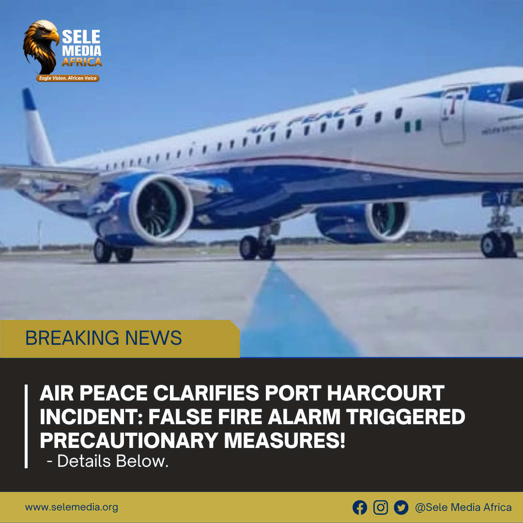 Air Peace Clarifies Port Harcourt Incident: False Fire Alarm Triggered Precautionary Measures!