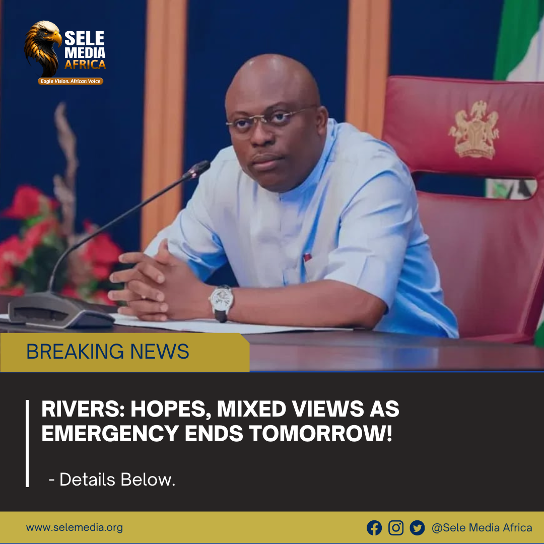 Rivers: Hopes, Mixed Views as Emergency Ends Tomorrow!