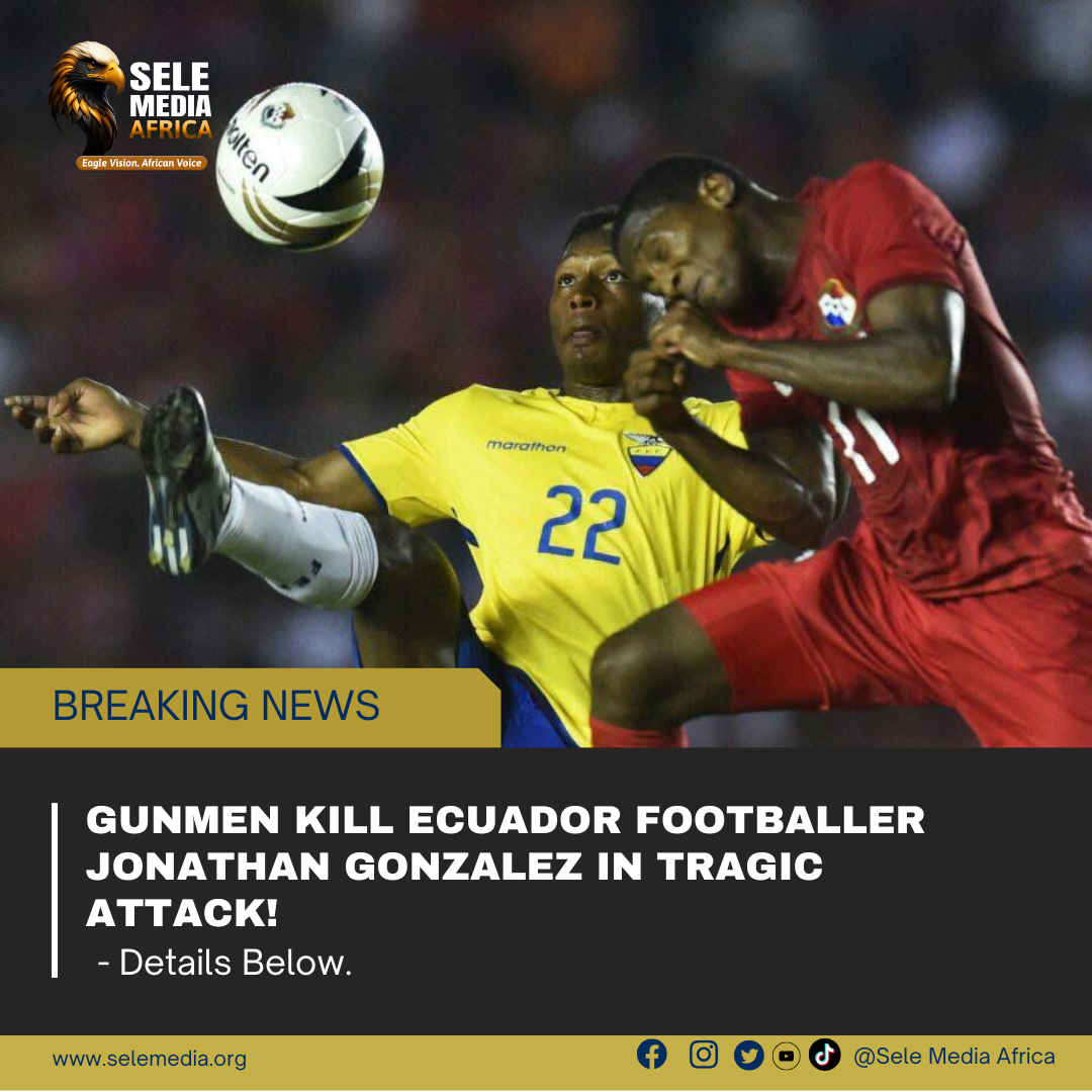 Gunmen Kill Ecuador Footballer Jonathan Gonzalez in Tragic Attack!