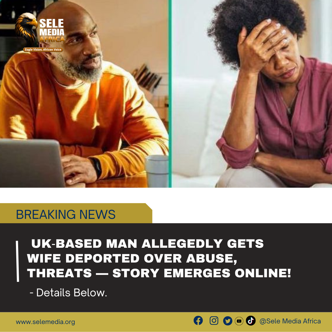 UK‑Based Man Allegedly Gets Wife Deported Over Abuse, Threats — Story Emerges Online!