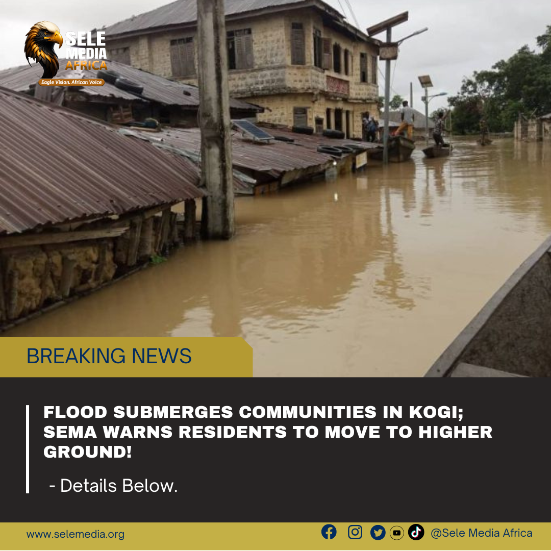 Flood submerges communities in Kogi; SEMA warns residents to move to higher ground!