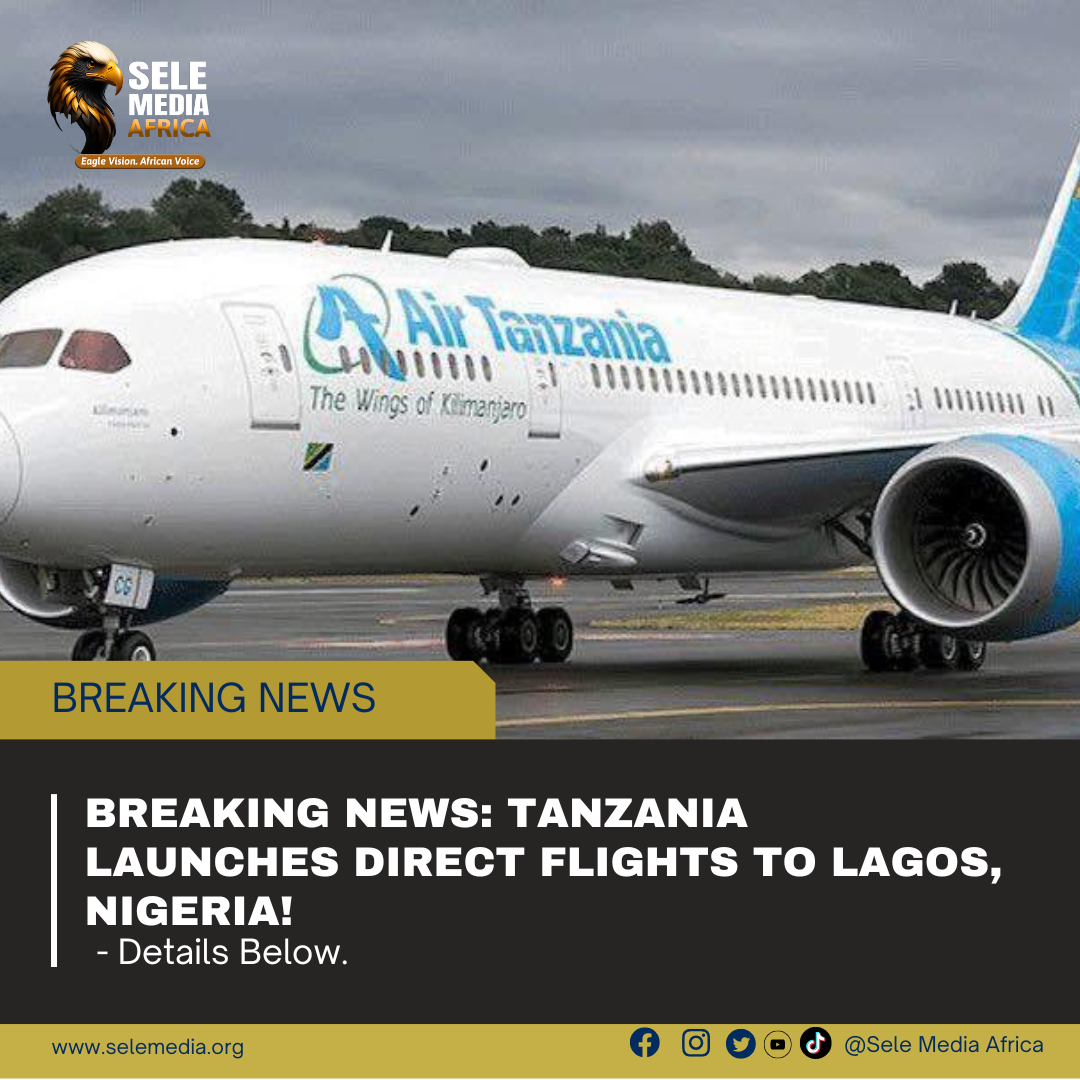 BREAKING NEWS: Tanzania launches direct flights to Lagos, Nigeria!