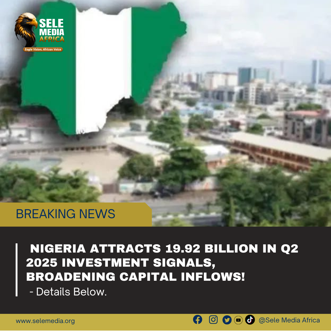 Nigeria Attracts 19.92 Billion in Q2 2025 Investment Signals, Broadening Capital Inflows!