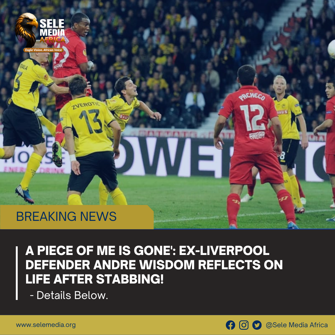 ‘A Piece of Me Is Gone’: Ex-Liverpool Defender Andre Wisdom Reflects on Life After Stabbing!