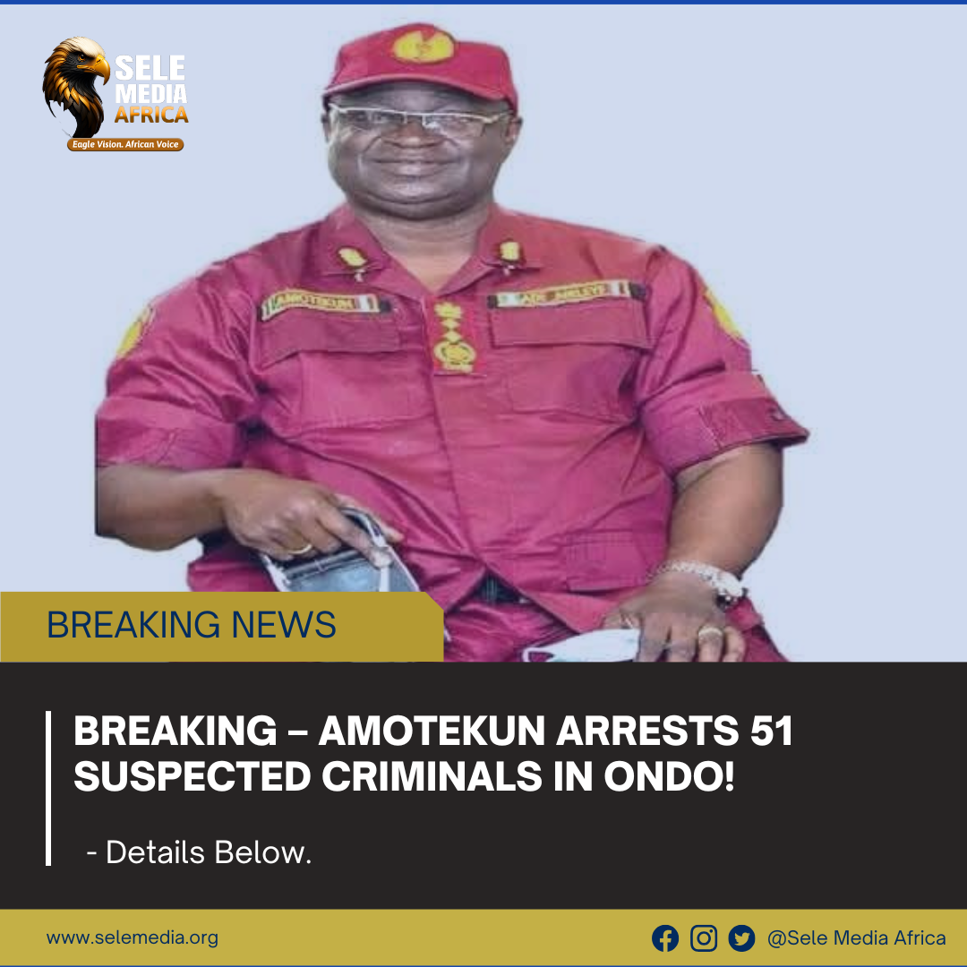 BREAKING – Amotekun Arrests 51 Suspected Criminals in Ondo!