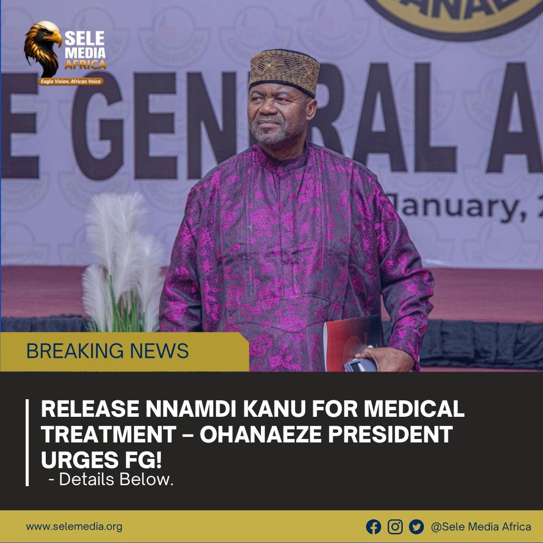 Release Nnamdi Kanu for Medical Treatment – Ohanaeze President Urges FG