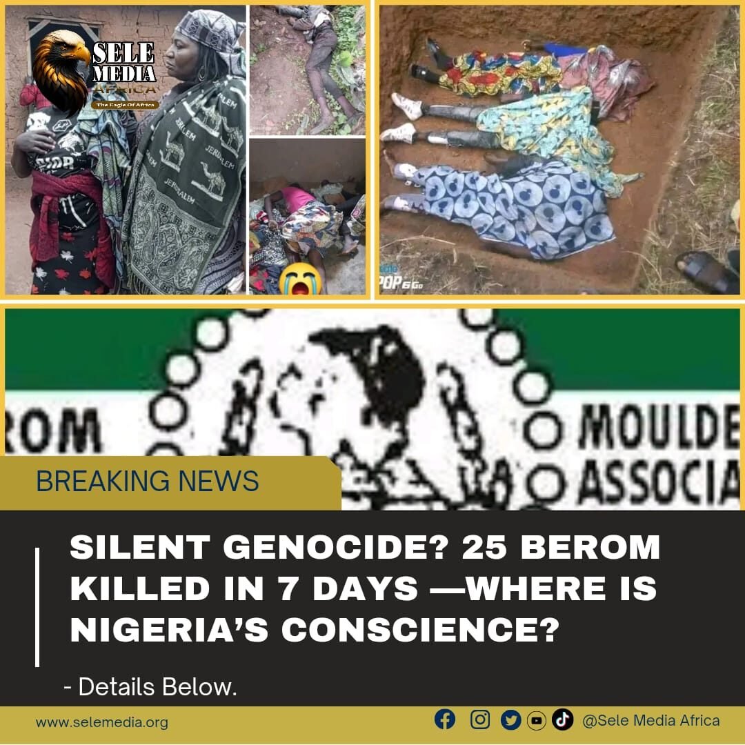 Silent Genocide? 25 Berom Killed in 7 Days —Where Is Nigeria’s Conscience?