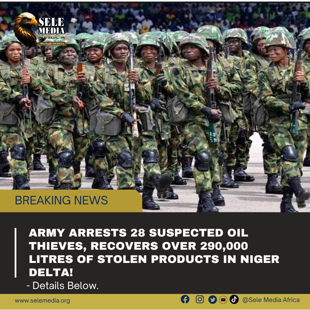 Army Arrests 28 Suspected Oil Thieves, Recovers Over 290,000 Litres of Stolen Products in Niger Delta!
