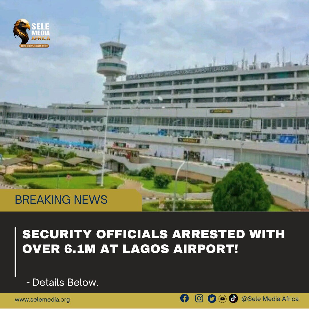 Security Officials Arrested with over 6.1M at Lagos Airport!