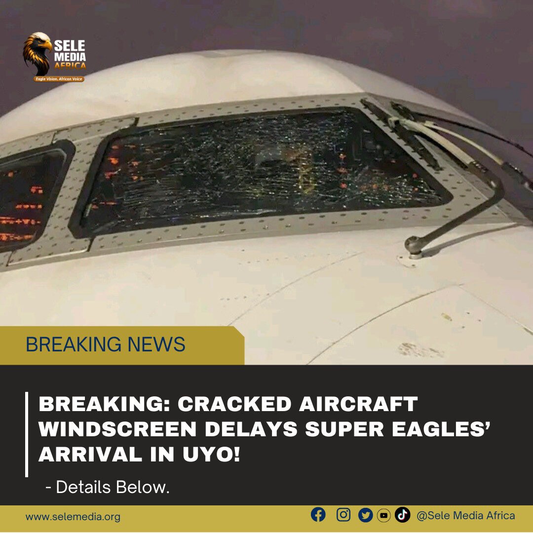BREAKING: Cracked Aircraft Windscreen Delays Super Eagles’ Arrival in Uyo!