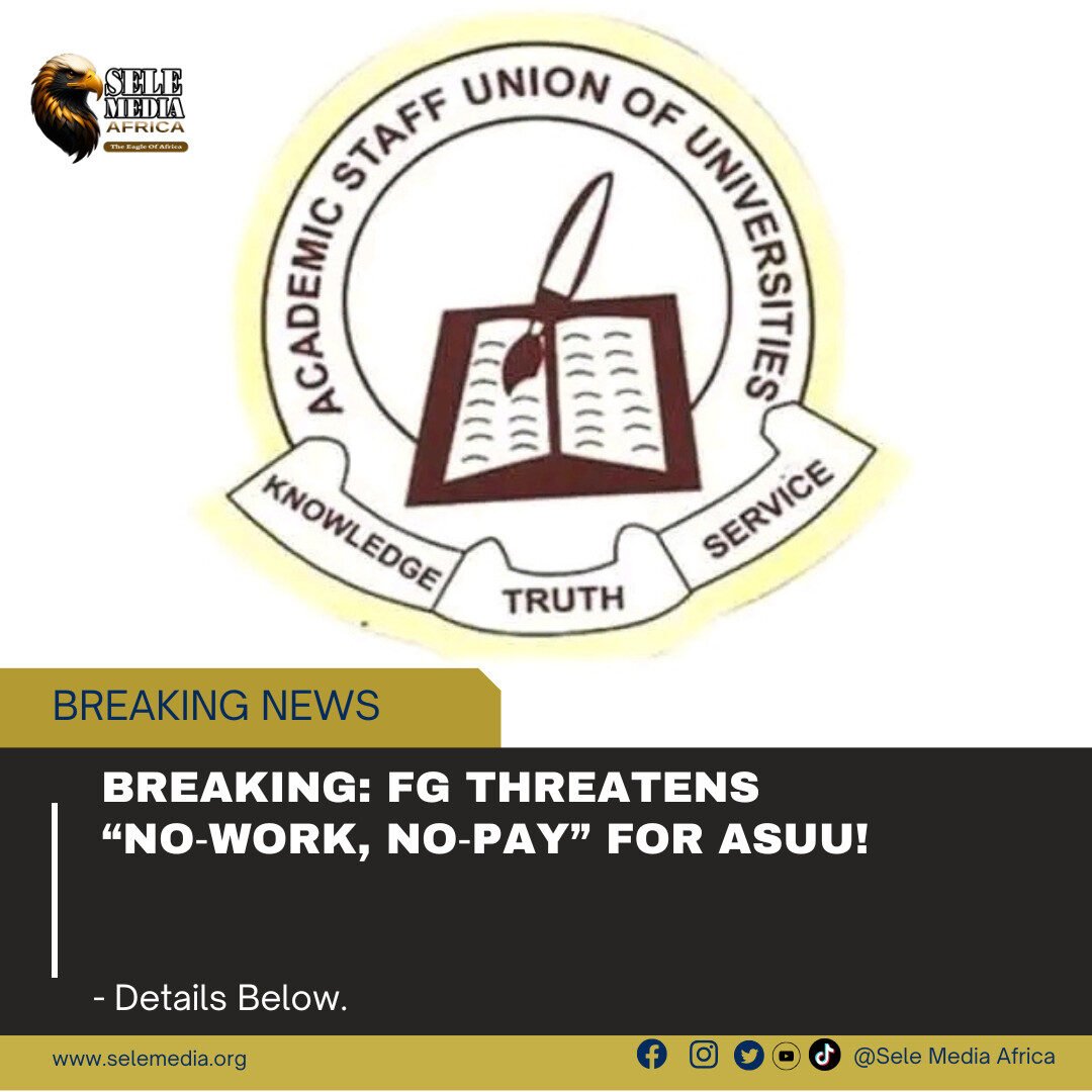 BREAKING: FG Threatens “No‑Work, No‑Pay” for ASUU!