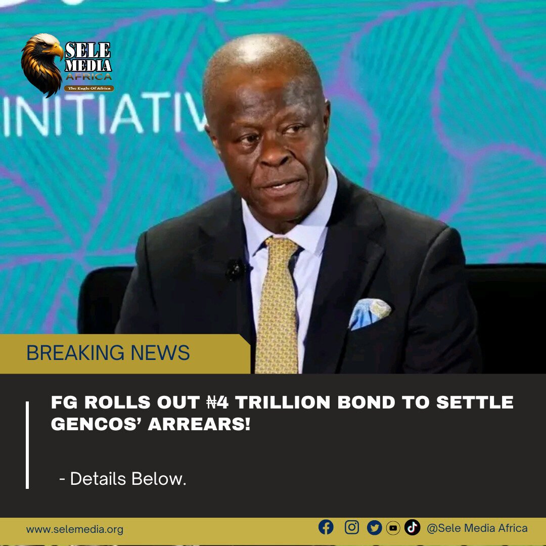FG Rolls Out ₦4 Trillion Bond to Settle GenCos’ Arrears!