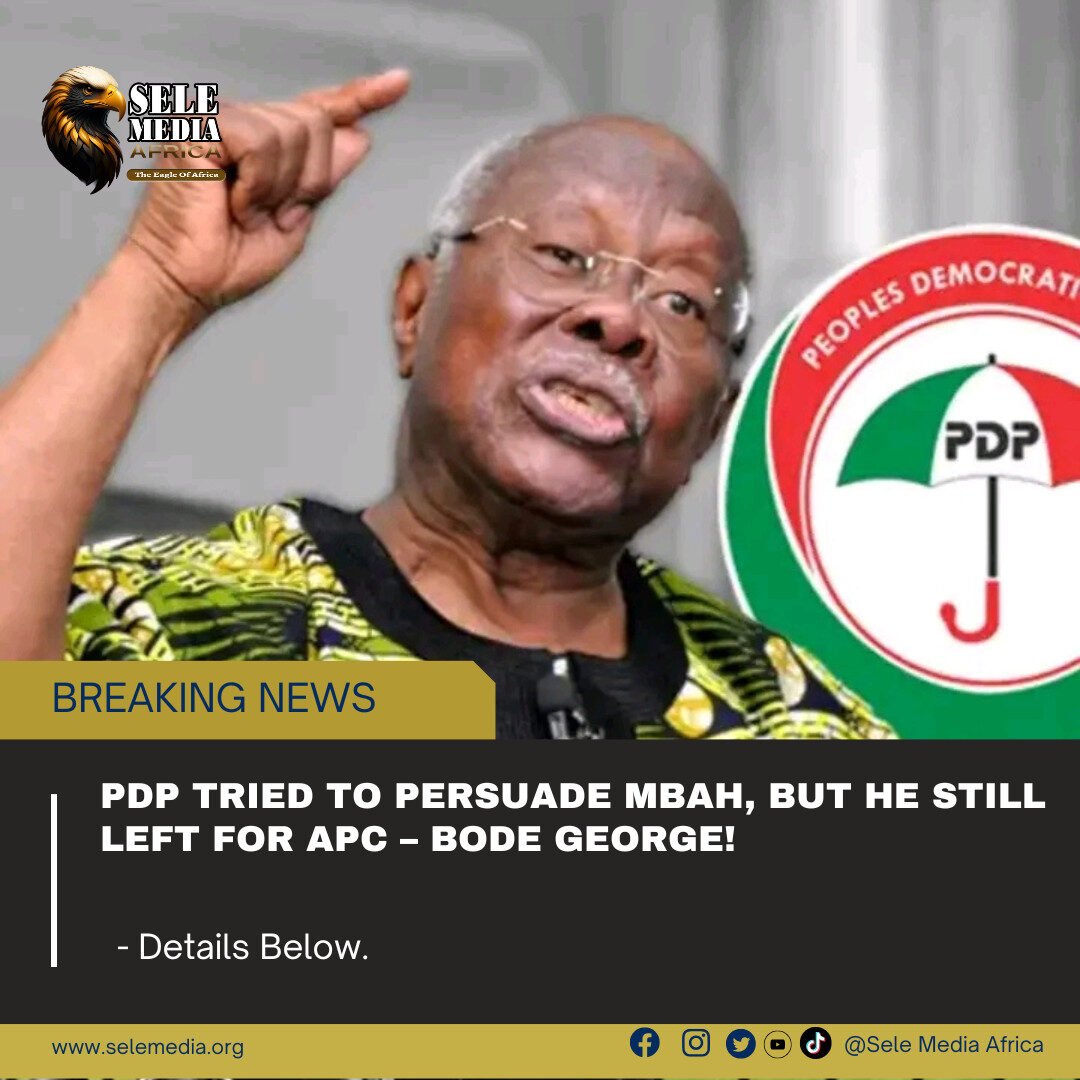 PDP Tried to Persuade Mbah, But He Still Left for APC – Bode George!