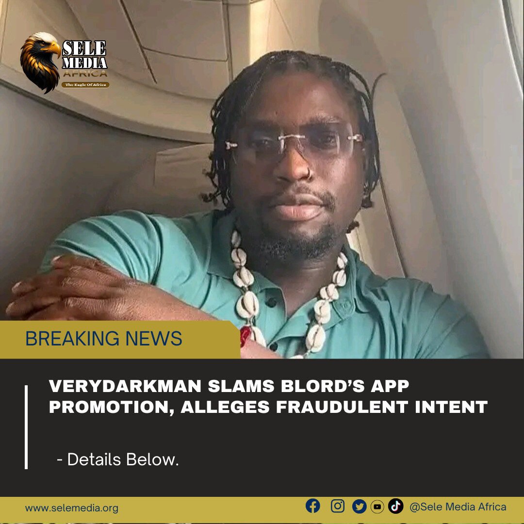 VeryDarkMan Slams Blord’s App Promotion, Alleges Fraudulent Intent!