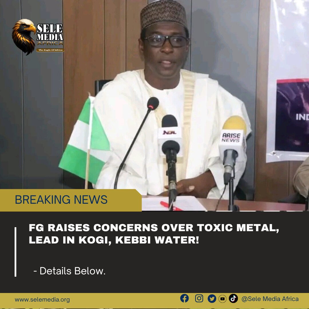 FG Raises Concerns Over Toxic Metal, Lead in Kogi, Kebbi Water!