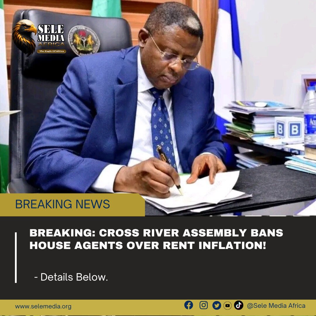 BREAKING: Cross River Assembly Bans House Agents Over Rent Inflation!