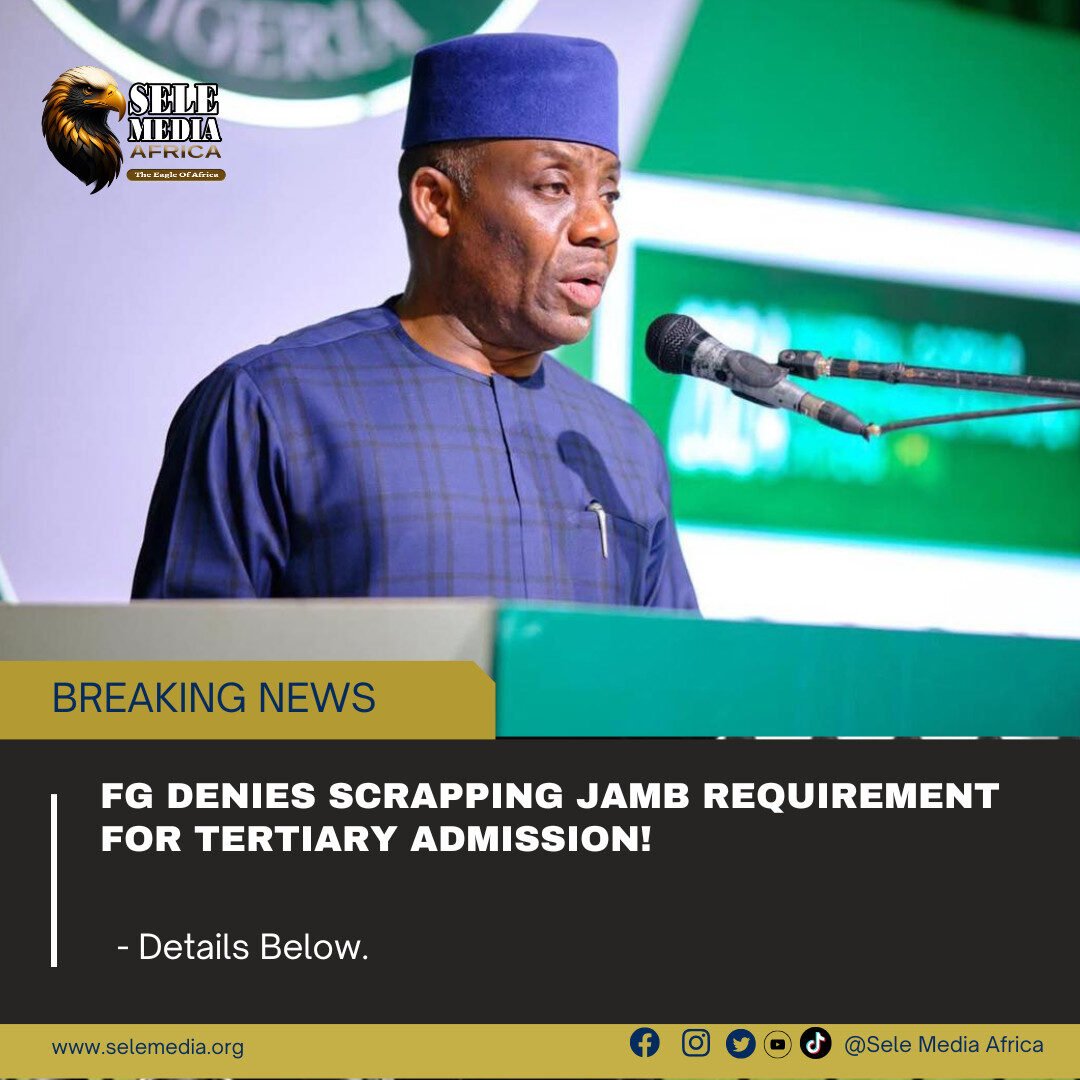 FG Denies Scrapping JAMB Requirement for Tertiary Admission!