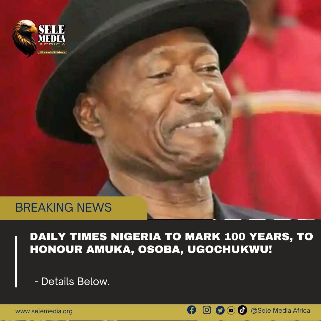 Daily Times Nigeria to Mark 100 Years, to Honour Amuka, Osoba, Ugochukwu!