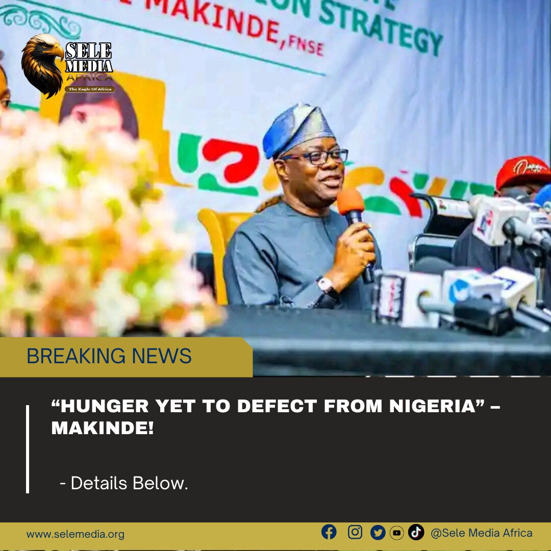 “Hunger Yet to Defect from Nigeria” – Makinde!