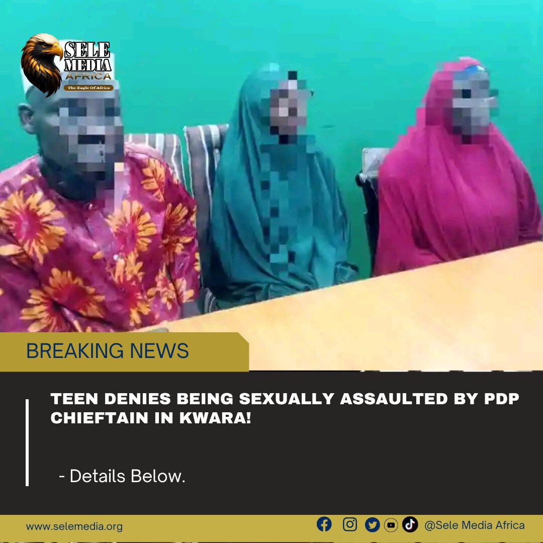 Teen Denies Being Sexually Assaulted by PDP Chieftain in Kwara!
