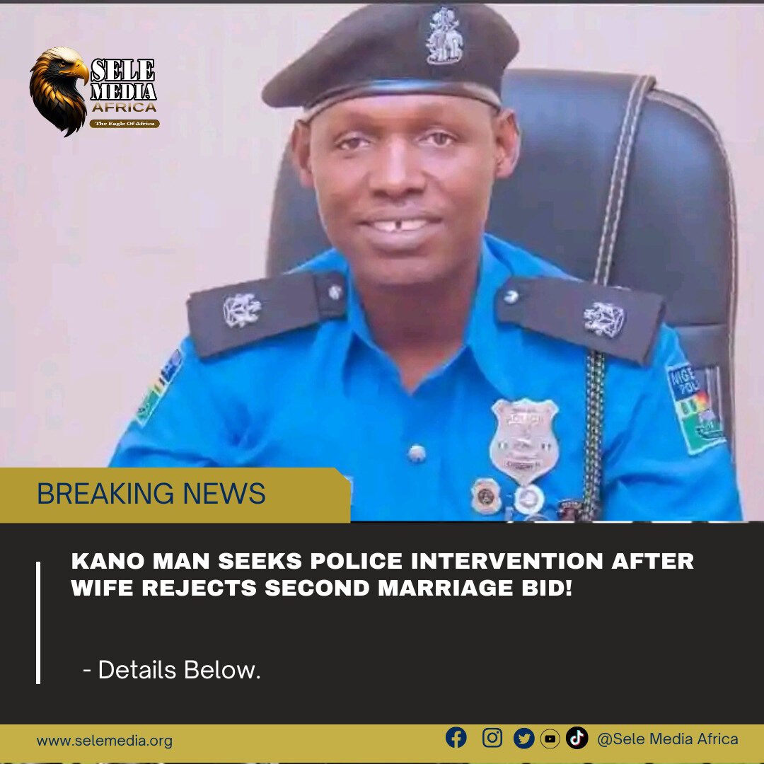 Kano Man Seeks Police Intervention After Wife Rejects Second Marriage Bid!