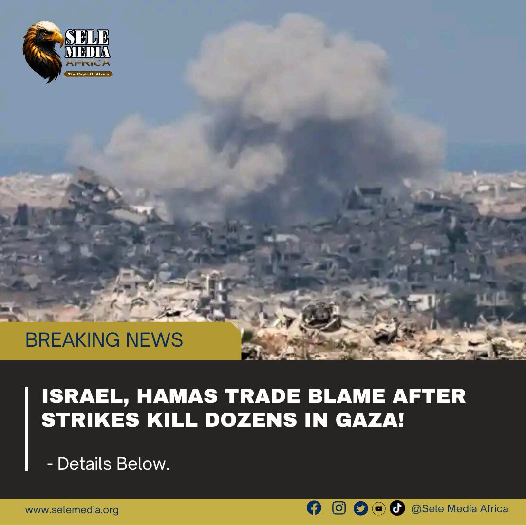 Israel, Hamas Trade Blame After Strikes Kill Dozens in Gaza!