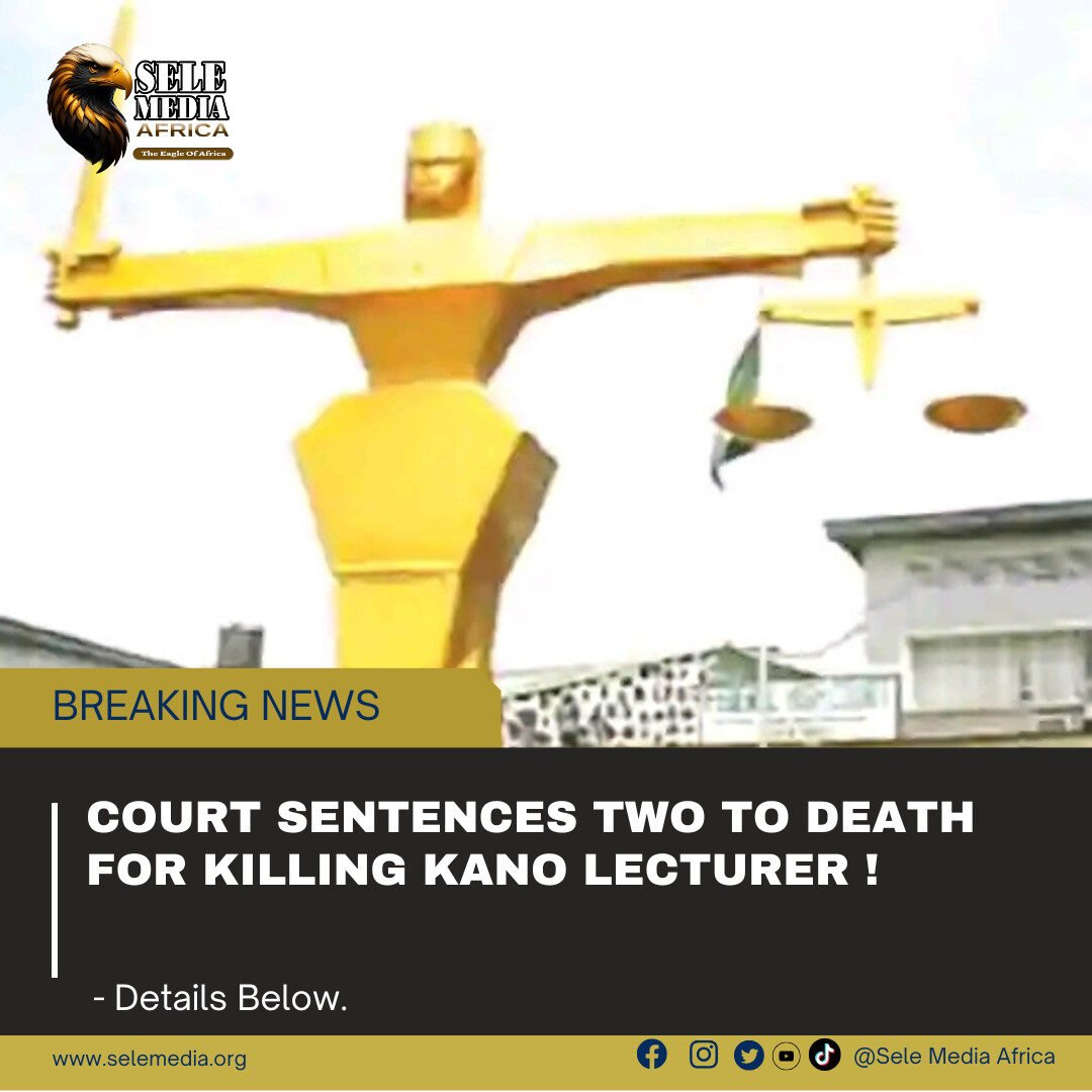 Court Sentences Two to Death for Killing Kano Lecturer!