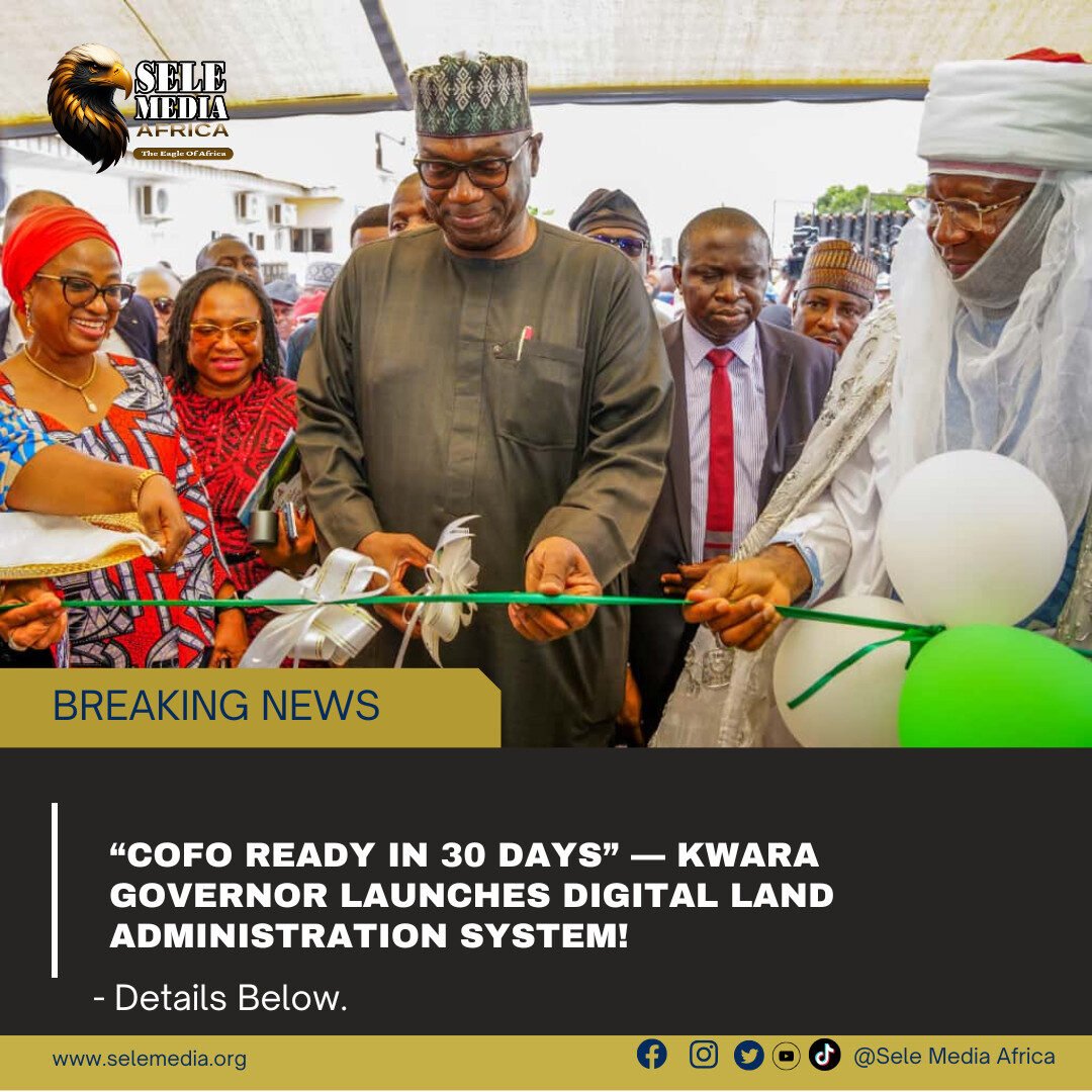 “CofO Ready in 30 Days” — Kwara Governor Launches Digital Land Administration System!