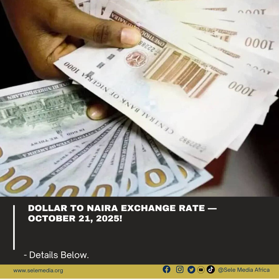 Dollar to Naira Exchange Rate — October 21, 2025!