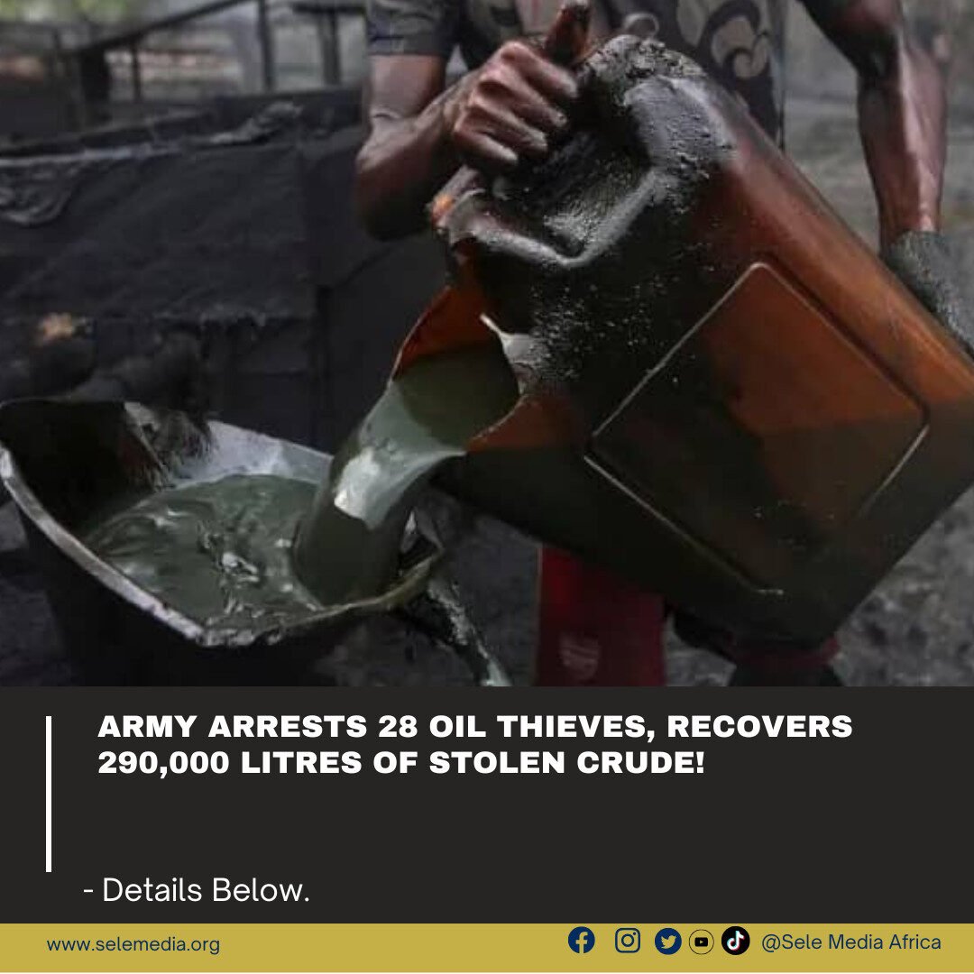 Army Arrests 28 Oil Thieves, Recovers 290,000 Litres of Stolen Crude!