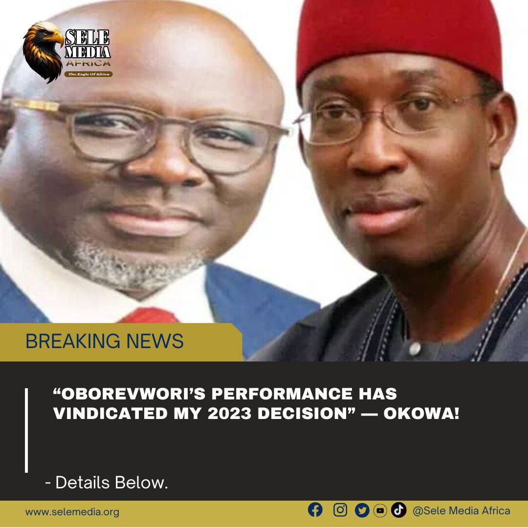 “Oborevwori’s Performance Has Vindicated My 2023 Decision” — Okowa!