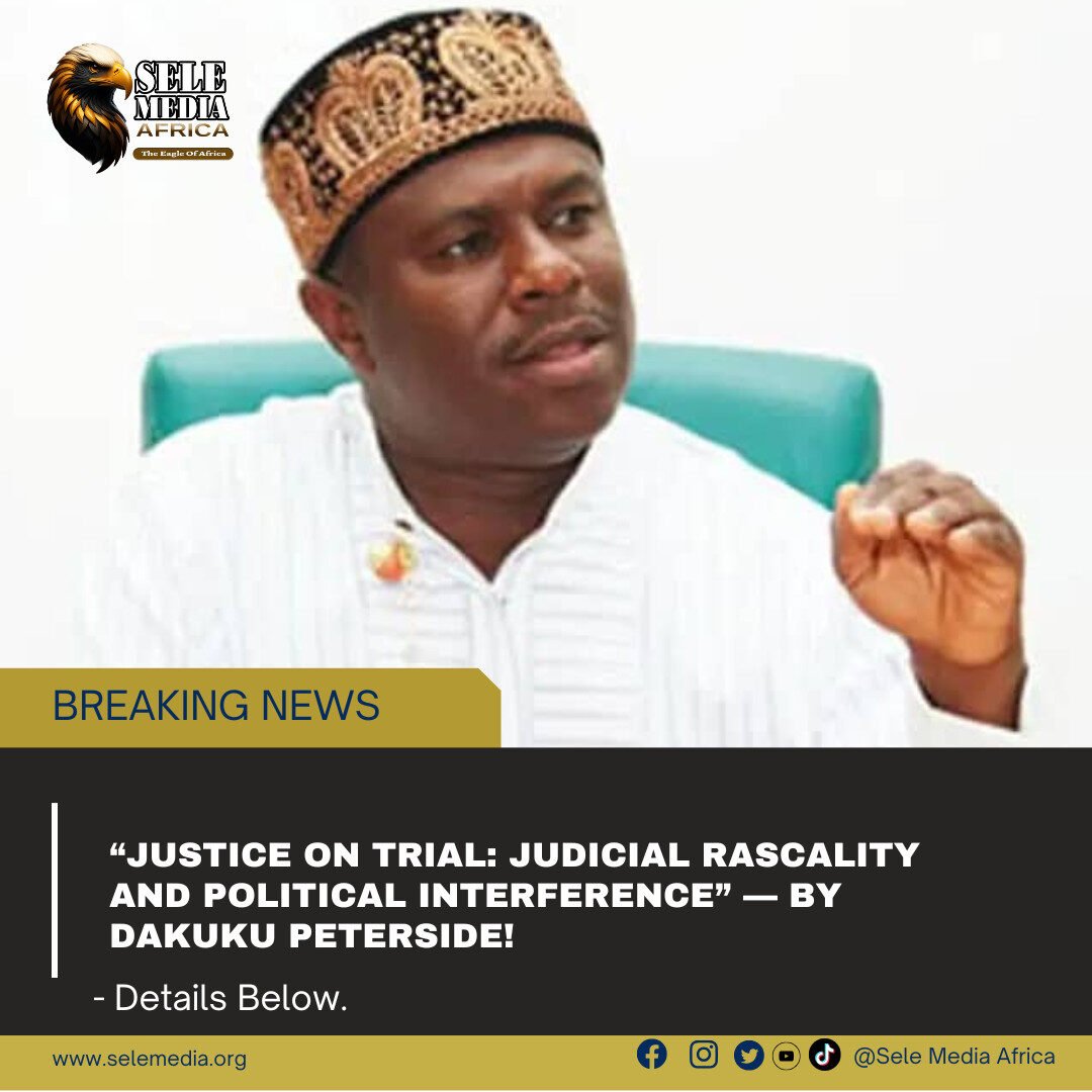 “Justice on Trial: Judicial Rascality and Political Interference” — By Dakuku Peterside!