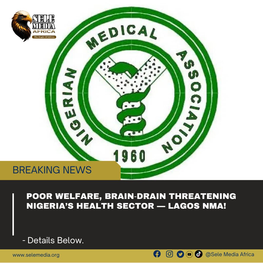 Poor Welfare, Brain‑Drain Threatening Nigeria’s Health Sector — Lagos NMA!