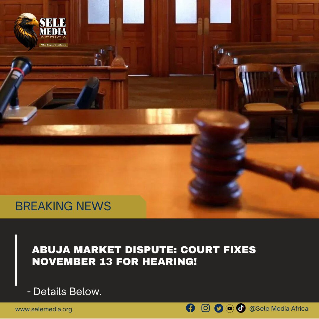 Abuja Market Dispute: Court Fixes November 13 for Hearing!