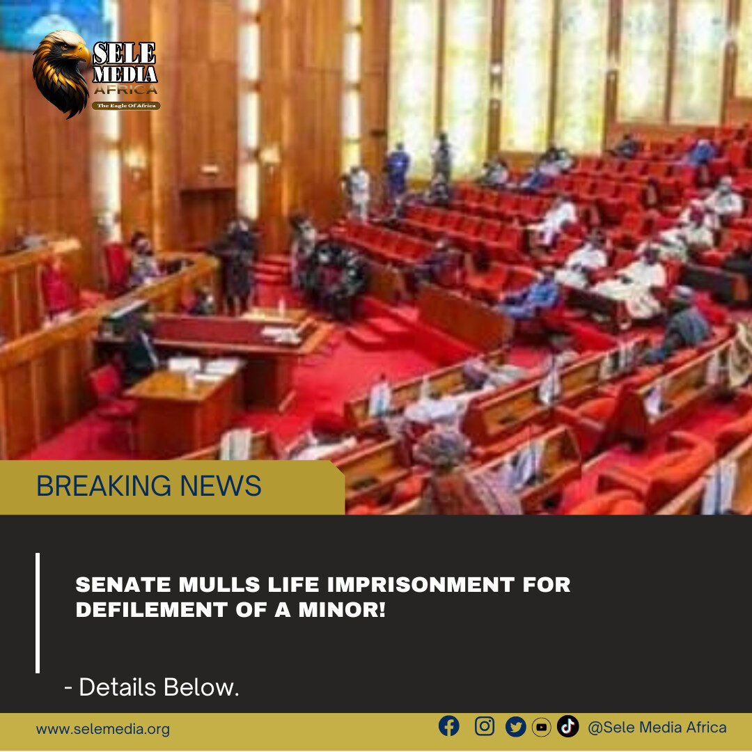 Senate Mulls Life Imprisonment for Defilement of a Minor!