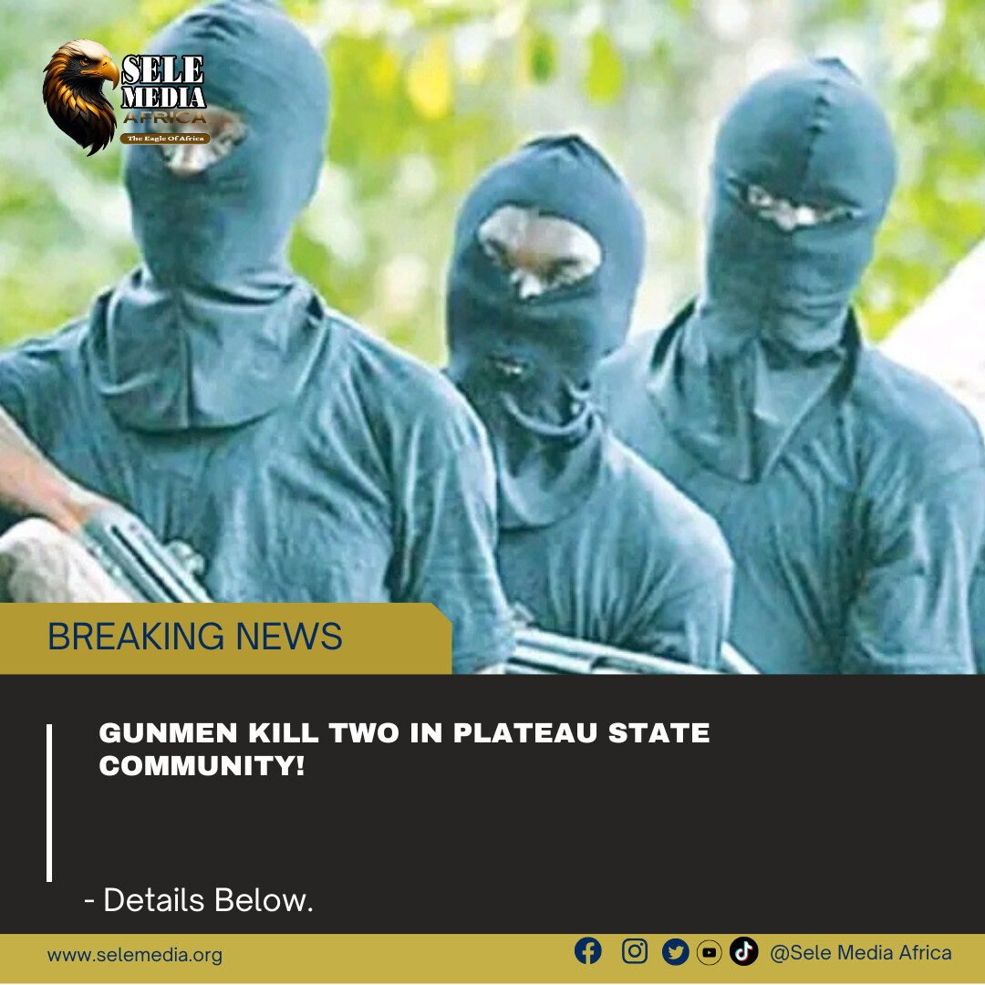 Gunmen Kill Two in Plateau State Community!
