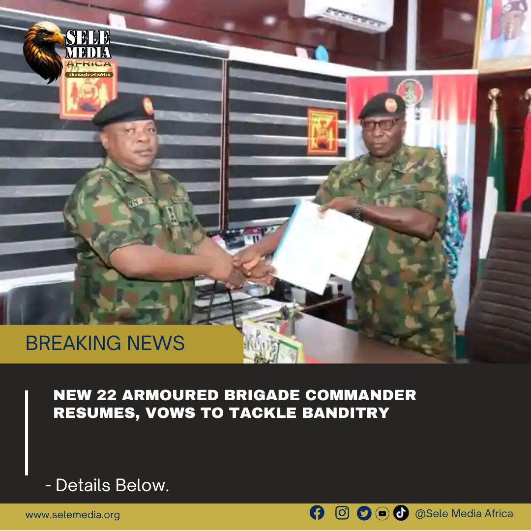 New 22 Armoured Brigade Commander Resumes, Vows to Tackle Banditry!