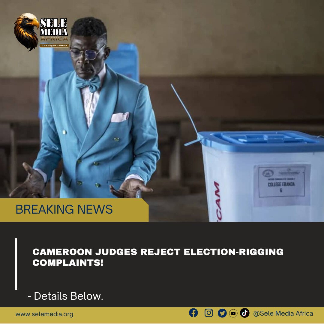 Cameroon Judges Reject Election-Rigging Complaints!