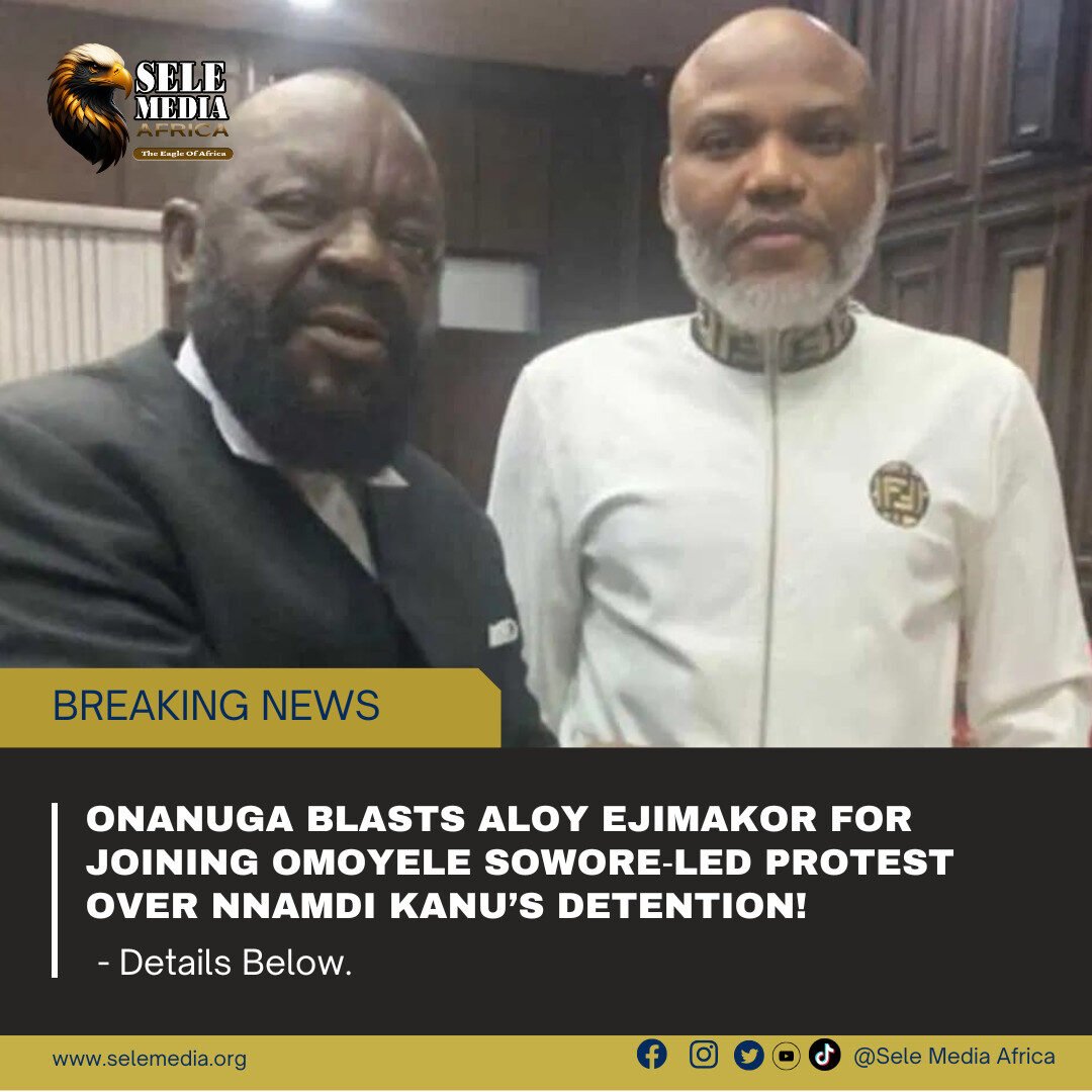 Onanuga Blasts Aloy Ejimakor for Joining Omoyele Sowore‑Led Protest Over Nnamdi Kanu’s Detention!